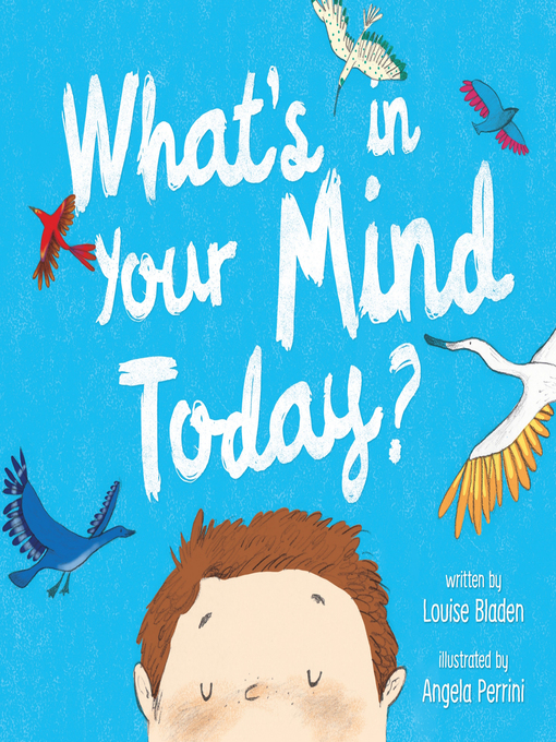 Title details for What's in Your Mind Today? by Louise Bladen - Available